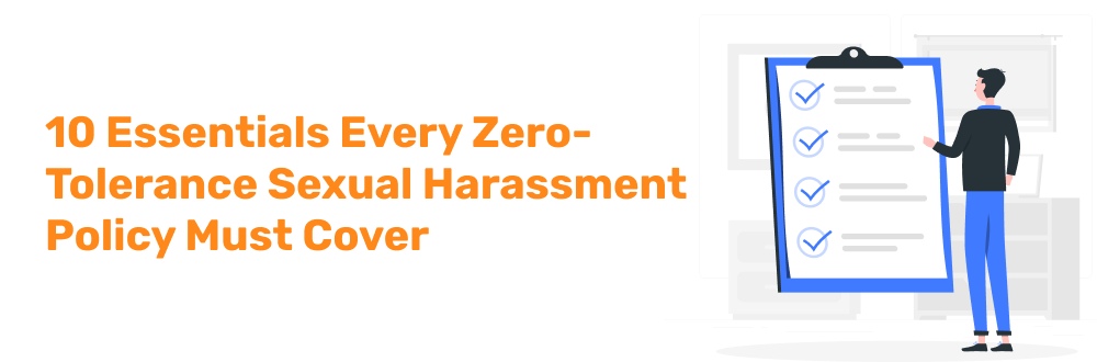 10 Essentials Every Zero-Tolerance Sexual Harassment Policy Must Cover