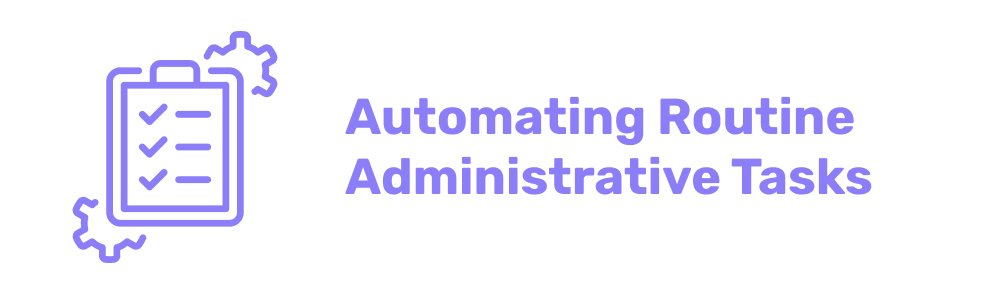 Automating Routine Administrative Tasks