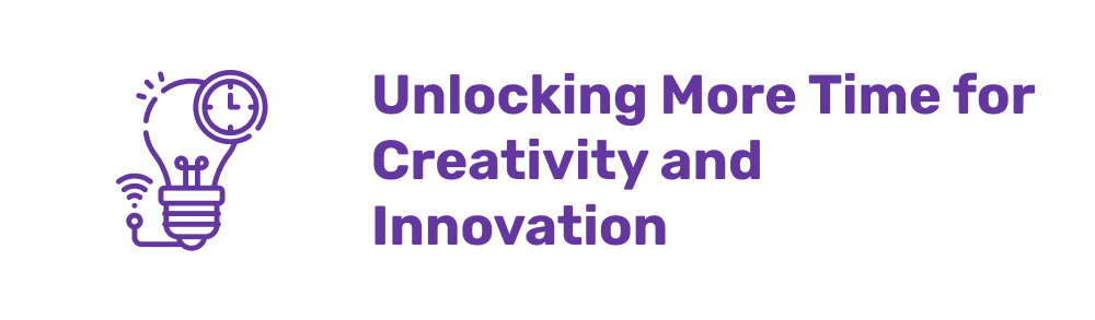 Unlocking More Time for Creativity and Innovation