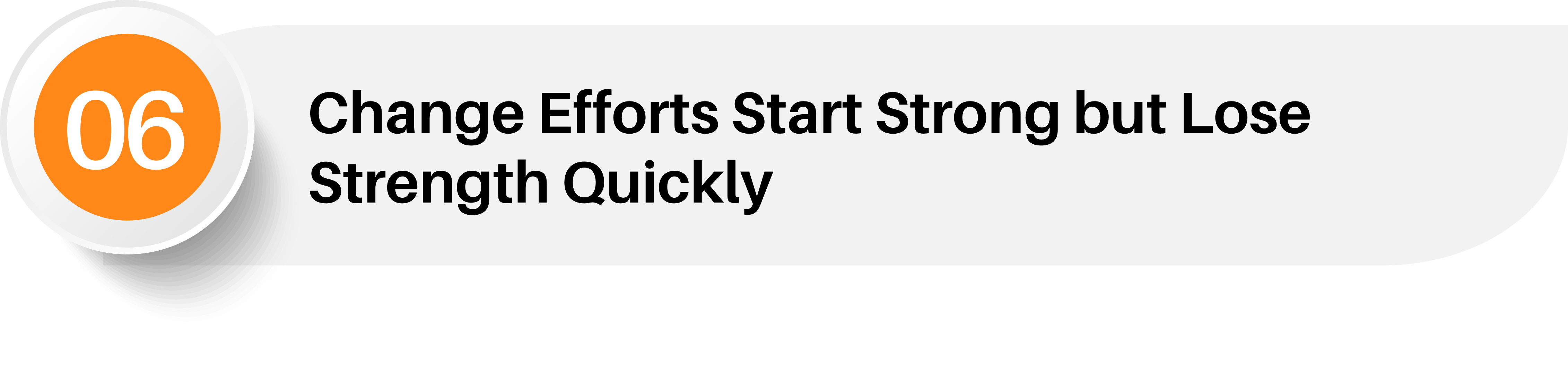 6. Change Efforts Start Strong but Lose Strength Quickly
