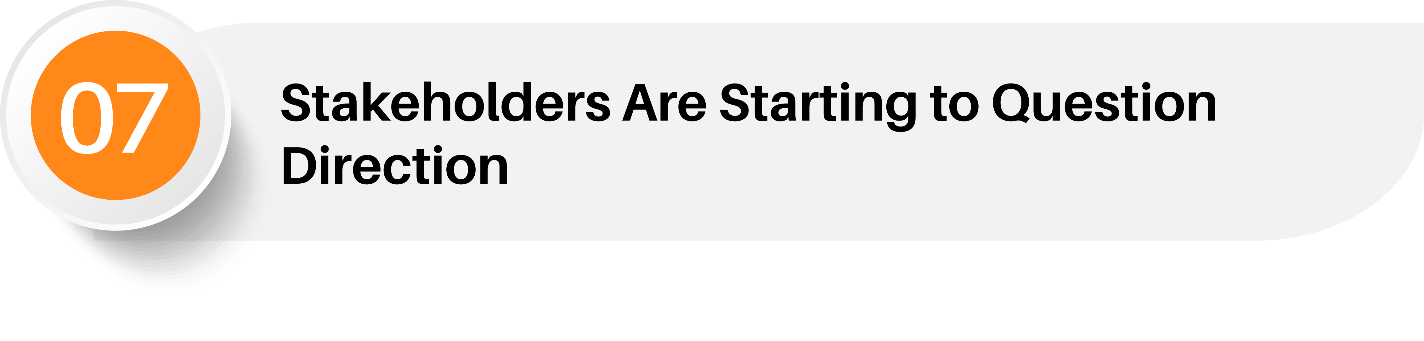 7. Stakeholders Are Starting to Question Direction