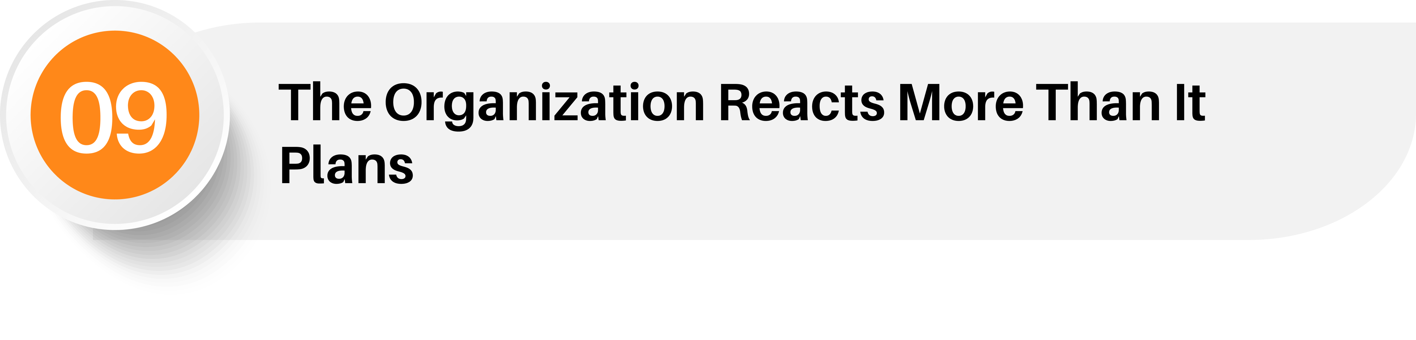 9. The Organization Reacts More Than It Plans